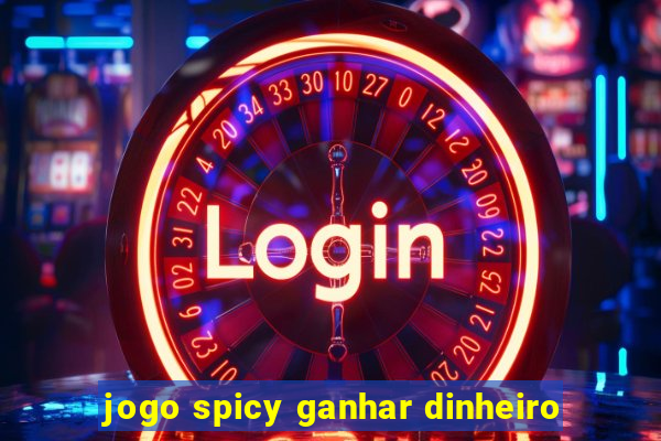 jogo spicy ganhar dinheiro